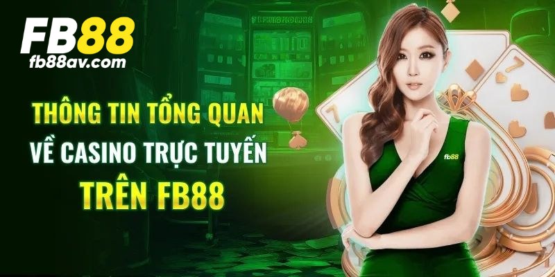 Giới thiệu casino FB88 - Chuyên mục game hot số 1 thị trường