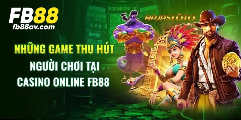 Top các tựa game nổi bật nhất tại mục casino FB88 online