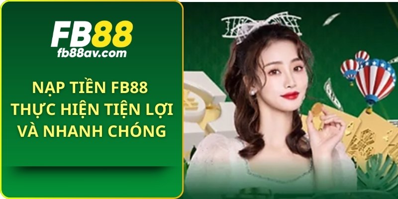 Nạp Tiền FB88 - Thực Hiện Tiện Lợi Và Nhanh Chóng