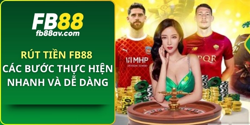 Rút Tiền FB88 - Các Bước Thực Hiện Nhanh Và Dễ Dàng